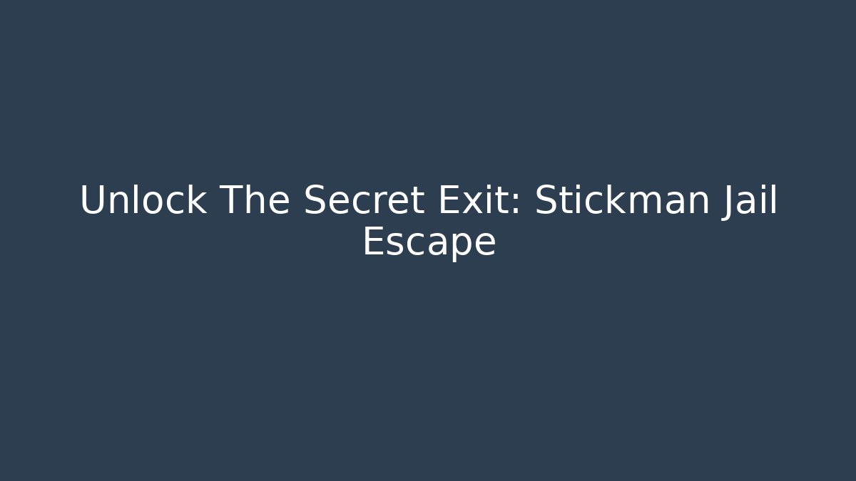 Unlock The Secret Exit: Stickman Jail Escape
