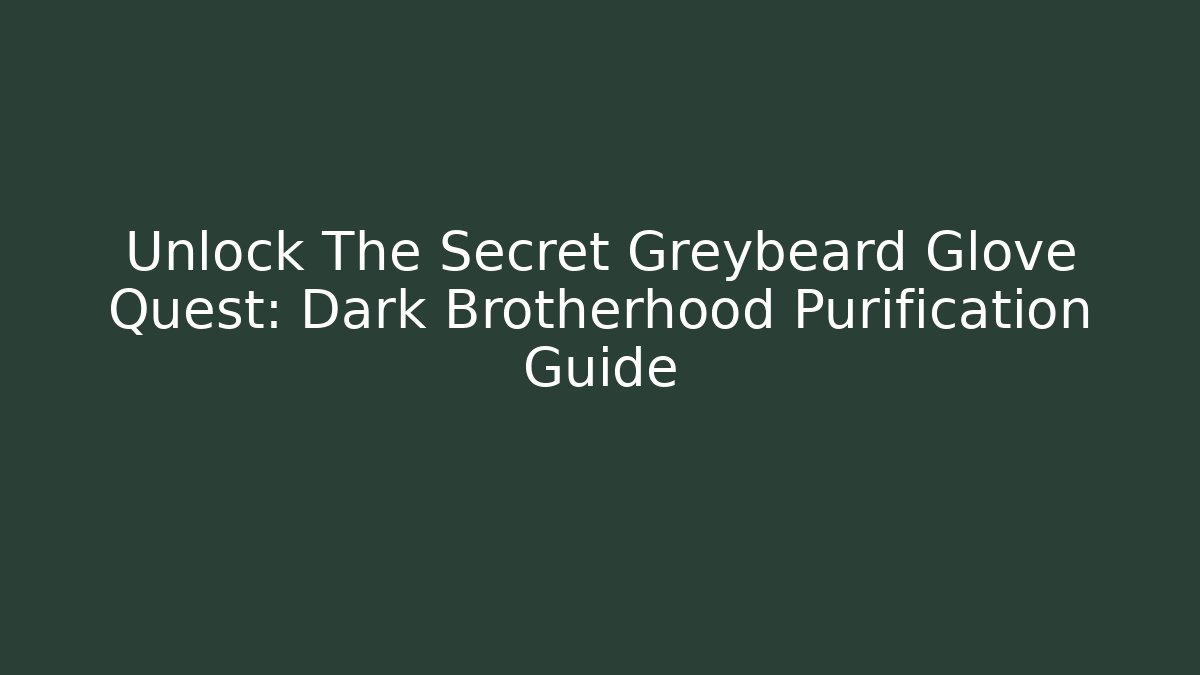 Unlock The Secret Greybeard Glove Quest: Dark Brotherhood Purification Guide