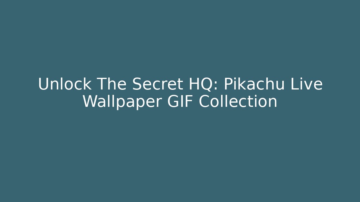 Unlock The Secret HQ: Pikachu Live Wallpaper GIF Collection