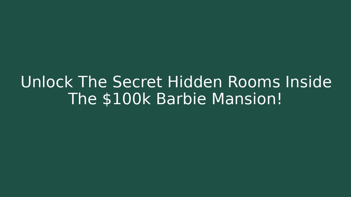 Unlock The Secret Hidden Rooms Inside The $100k Barbie Mansion!