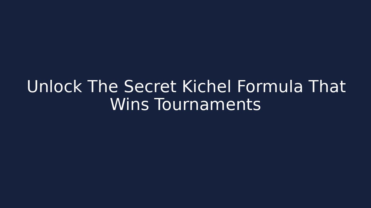 Unlock The Secret Kichel Formula That Wins Tournaments