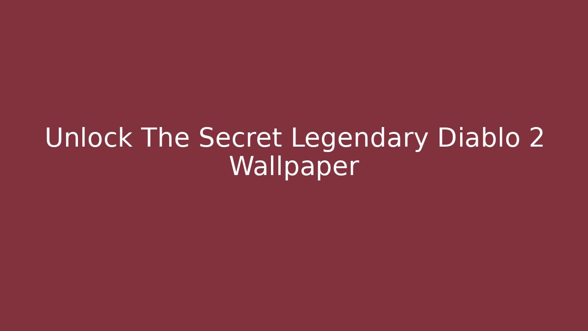 Unlock The Secret Legendary Diablo 2 Wallpaper