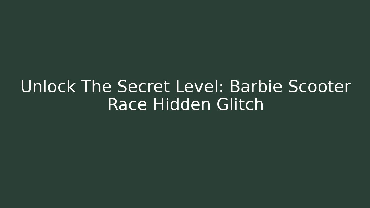 Unlock The Secret Level: Barbie Scooter Race Hidden Glitch