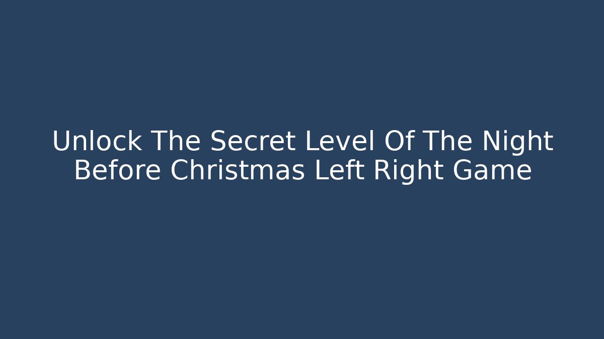 Unlock The Secret Level Of The Night Before Christmas Left Right Game