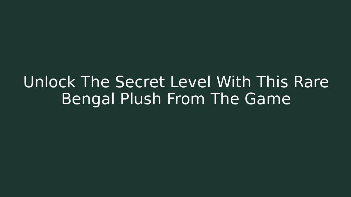 Unlock The Secret Level With This Rare Bengal Plush From The Game