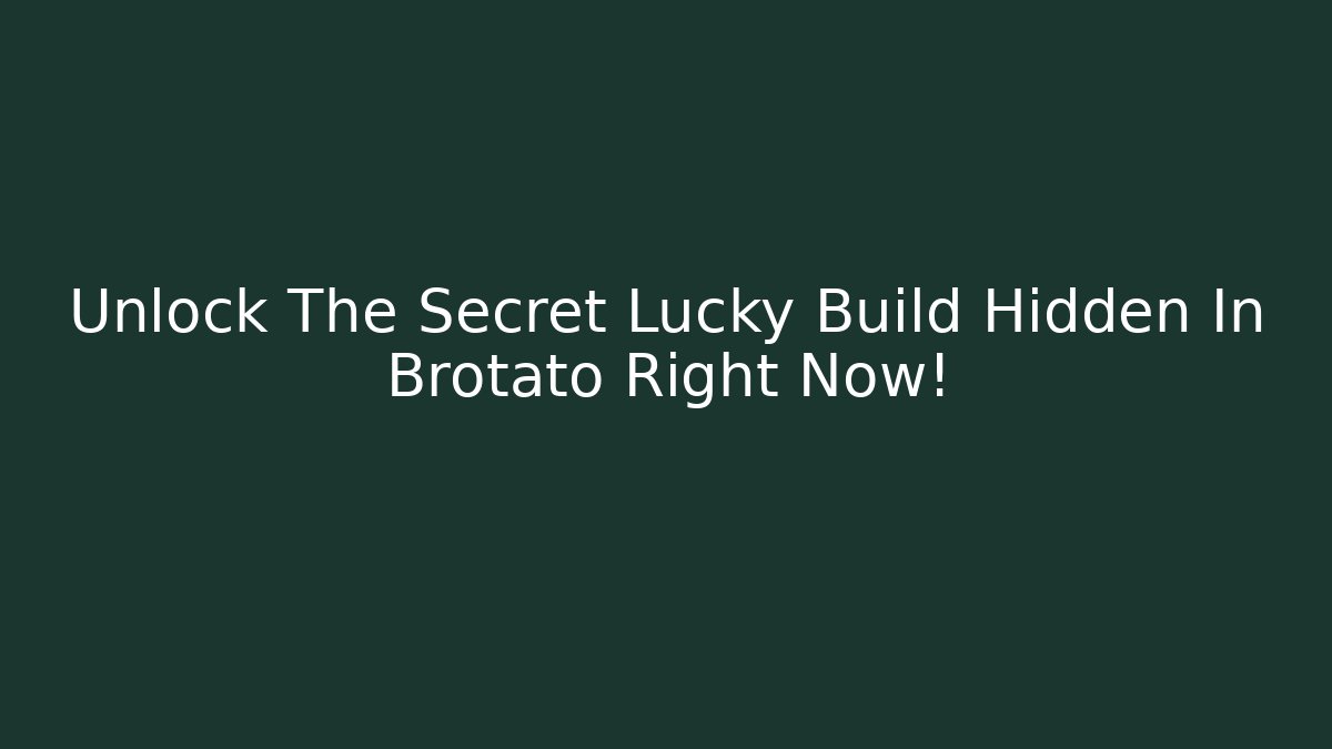 Unlock The Secret Lucky Build Hidden In Brotato Right Now!