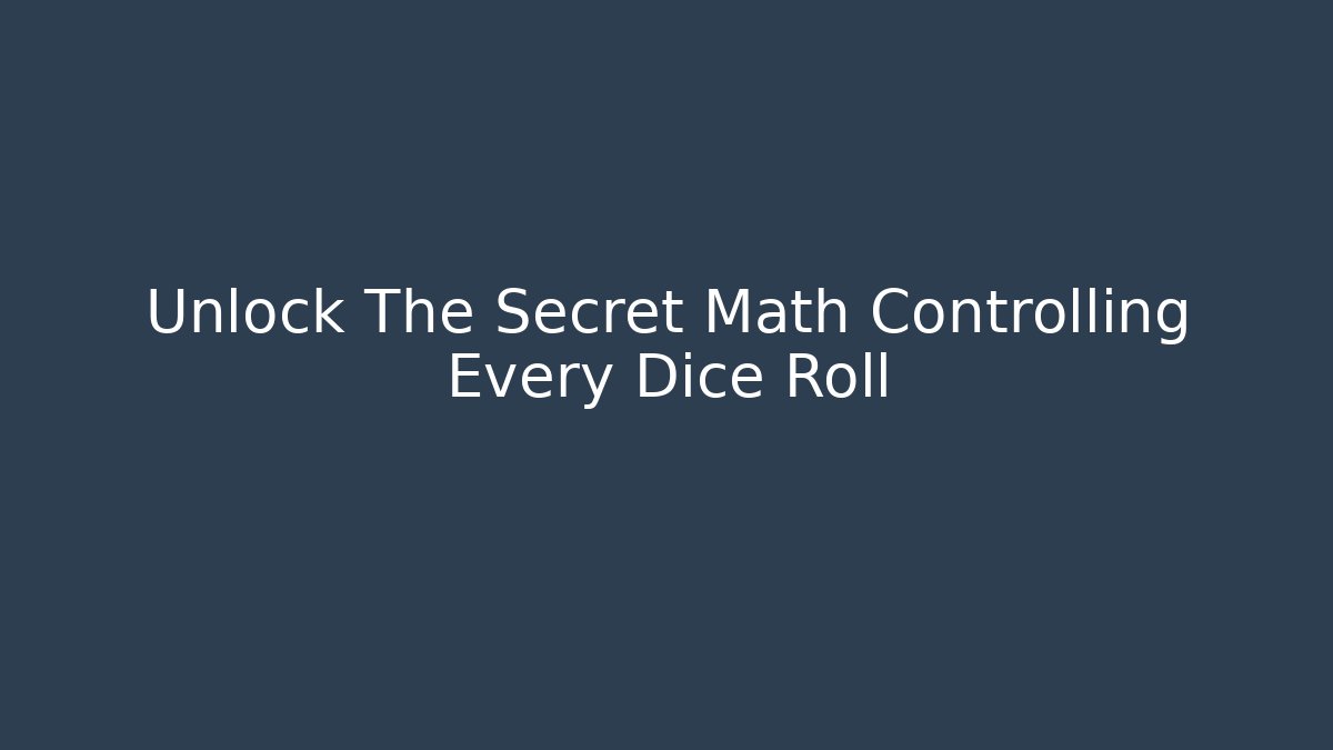 Unlock The Secret Math Controlling Every Dice Roll - Andrea Zevedo