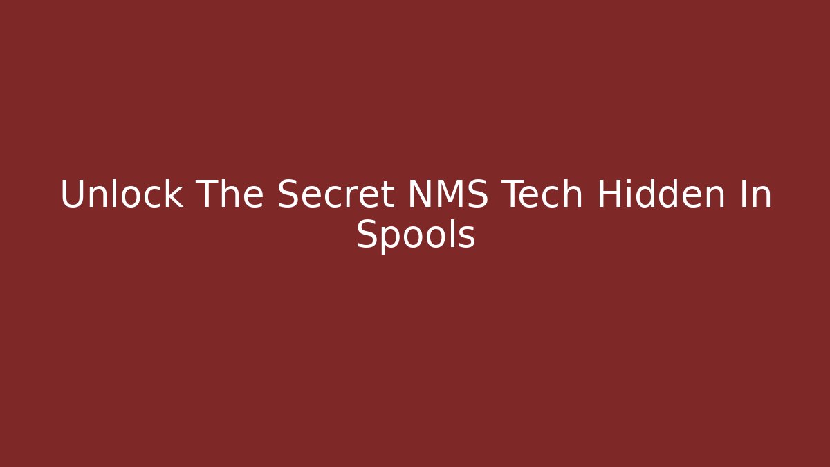 Unlock The Secret NMS Tech Hidden In Spools
