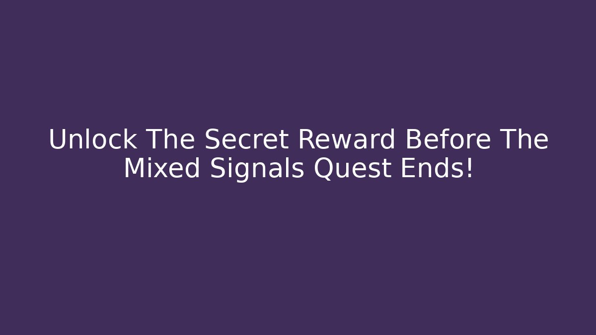 Unlock The Secret Reward Before The Mixed Signals Quest Ends! - Andrea Zevedo
