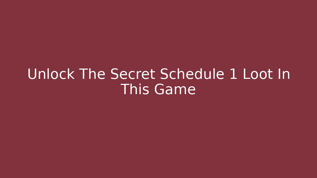 Unlock The Secret Schedule 1 Loot In This Game - Andrea Zevedo
