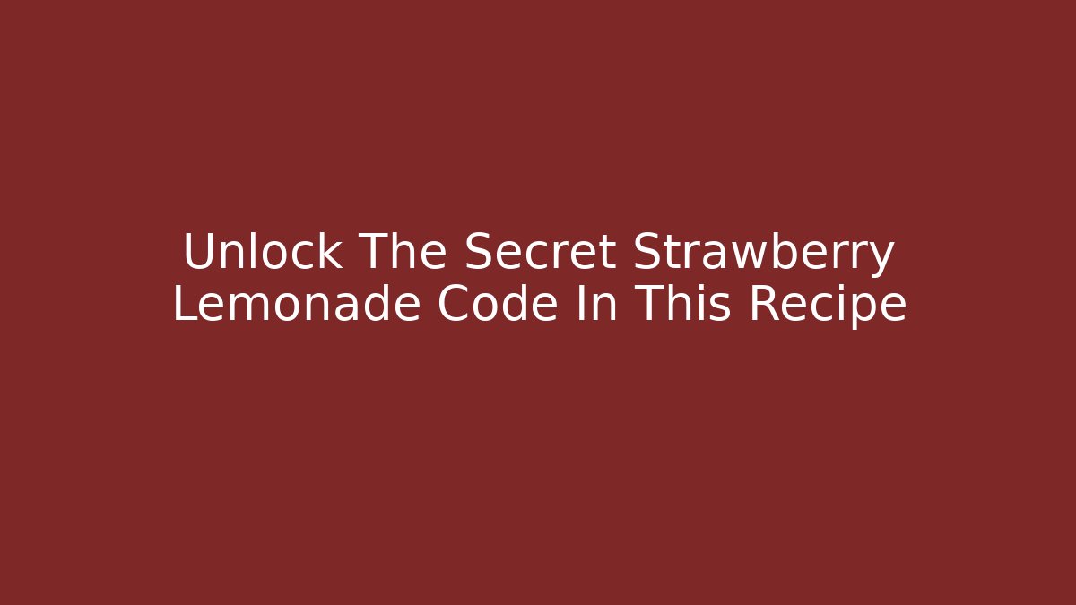 Unlock The Secret Strawberry Lemonade Code In This Recipe