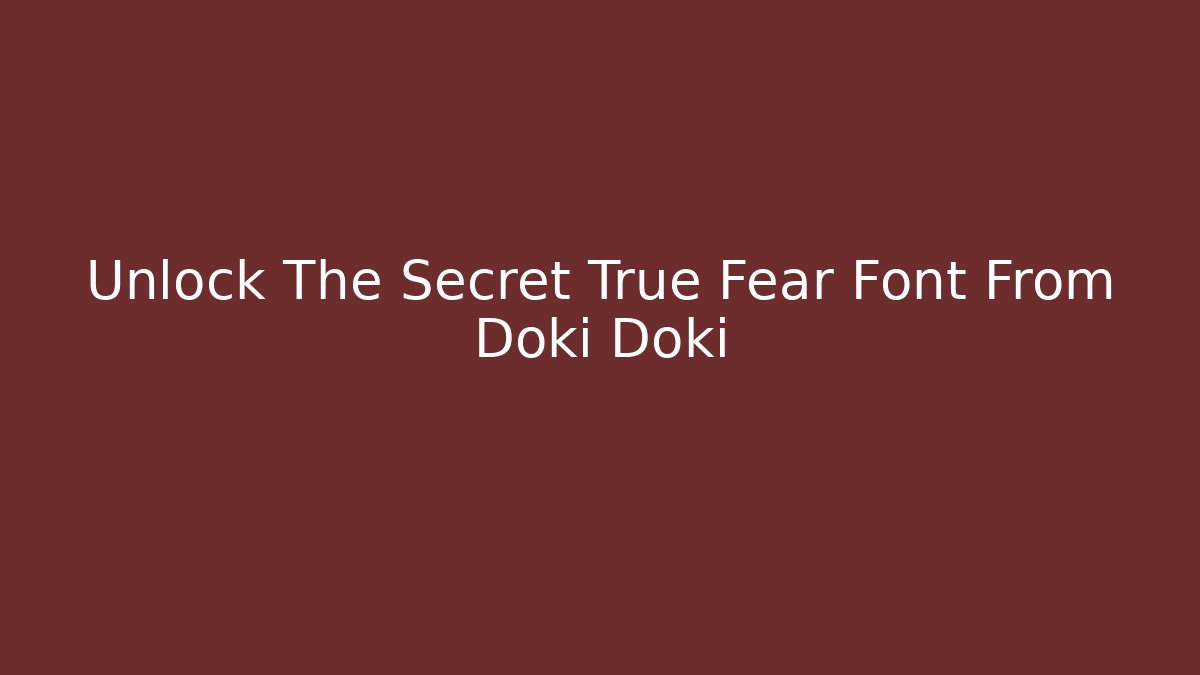 Unlock The Secret True Fear Font From Doki Doki