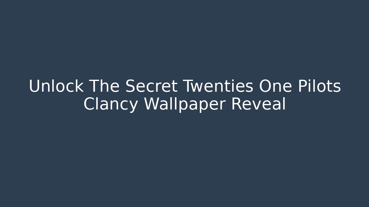 Unlock The Secret Twenties One Pilots Clancy Wallpaper Reveal