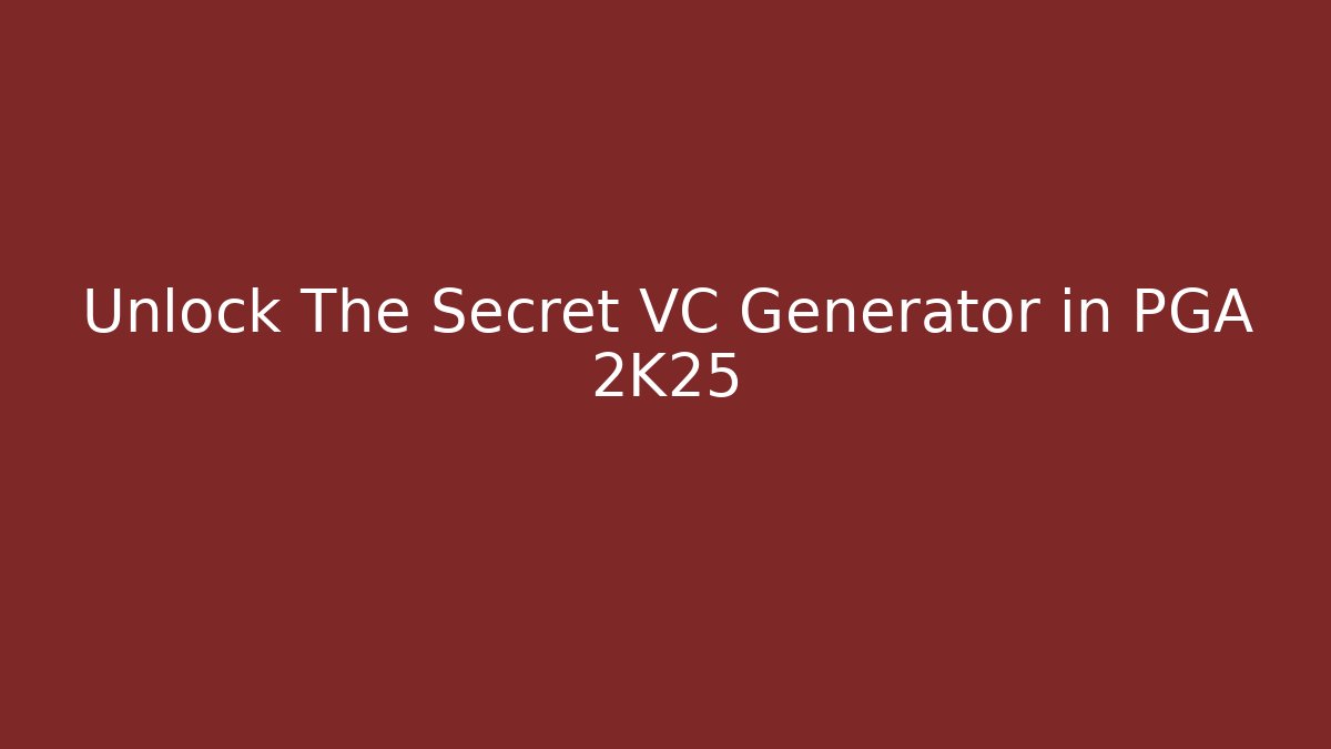 Unlock The Secret VC Generator in PGA 2K25