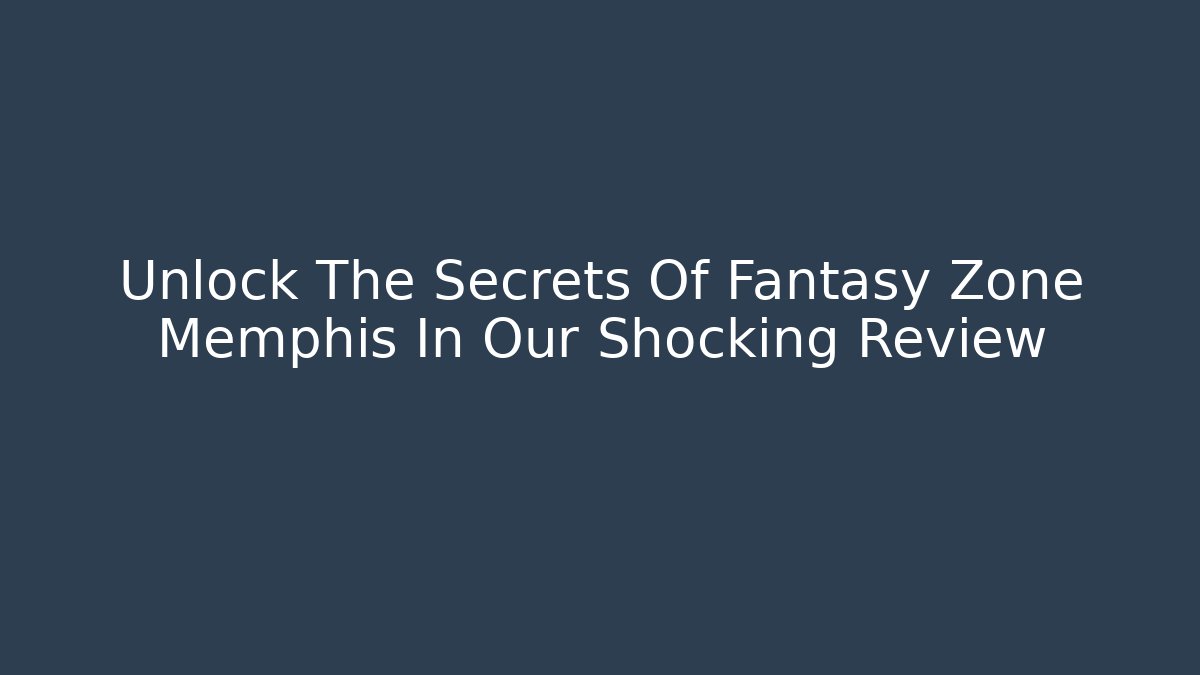 Unlock The Secrets Of Fantasy Zone Memphis In Our Shocking Review