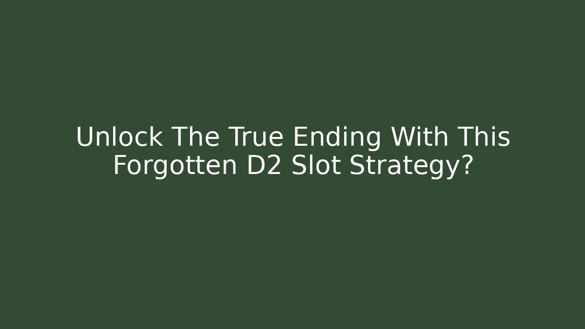 Unlock The True Ending With This Forgotten D2 Slot Strategy?