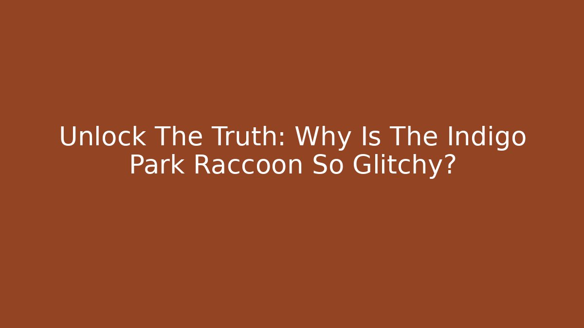 Unlock The Truth: Why Is The Indigo Park Raccoon So Glitchy?