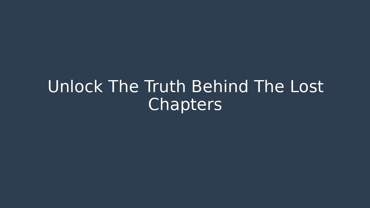 Unlock The Truth Behind The Lost Chapters