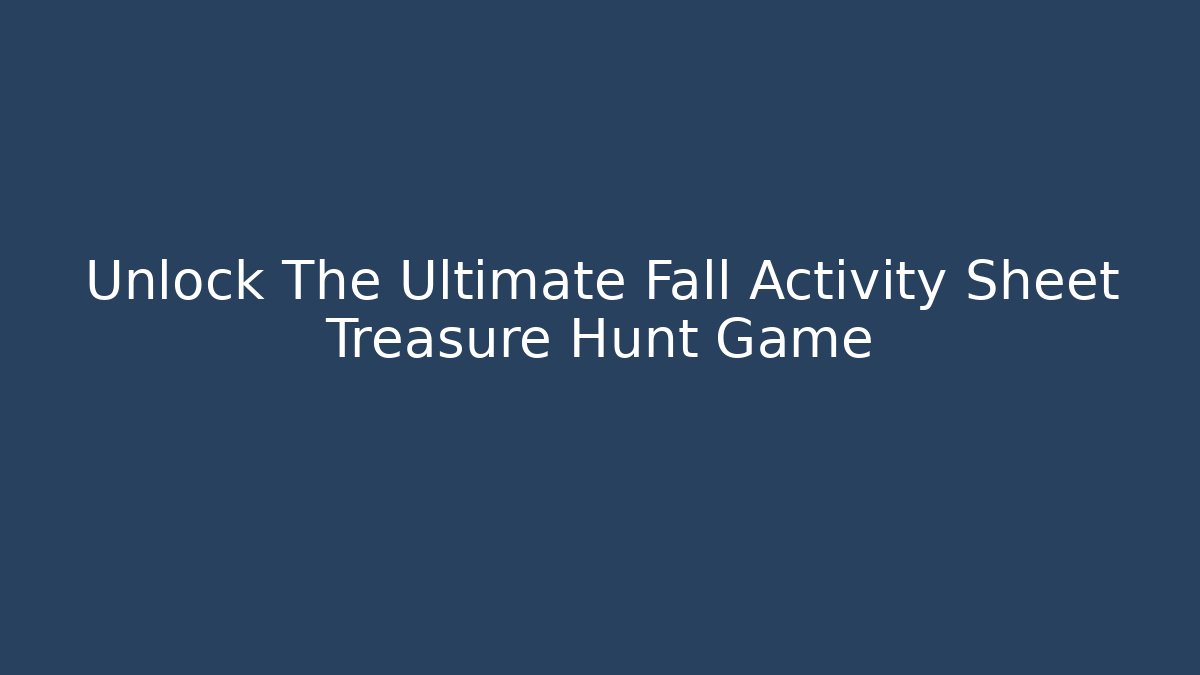 Unlock The Ultimate Fall Activity Sheet Treasure Hunt Game
