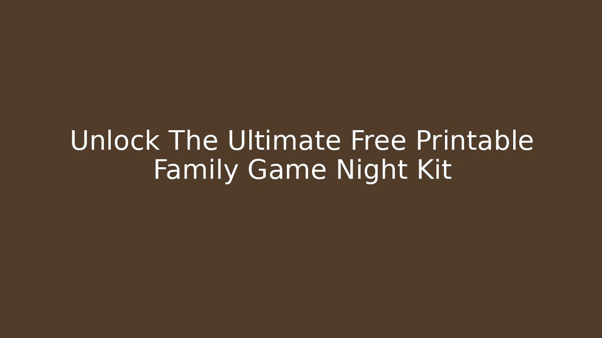 Unlock The Ultimate Free Printable Family Game Night Kit