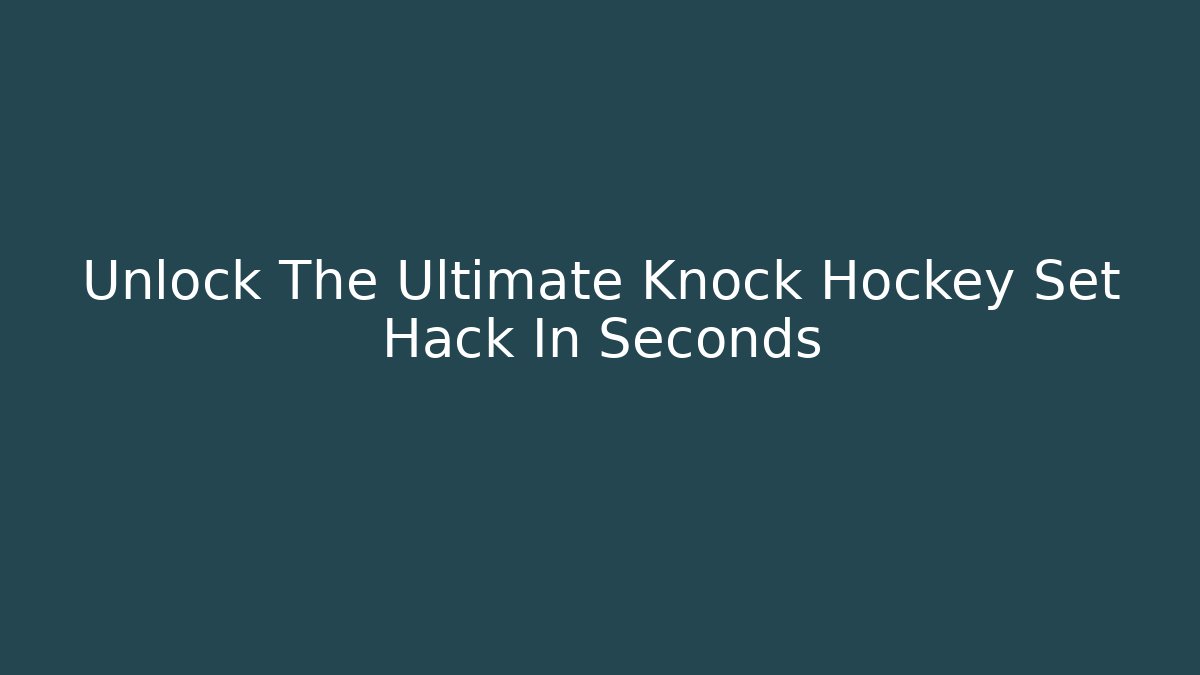 Unlock The Ultimate Knock Hockey Set Hack In Seconds