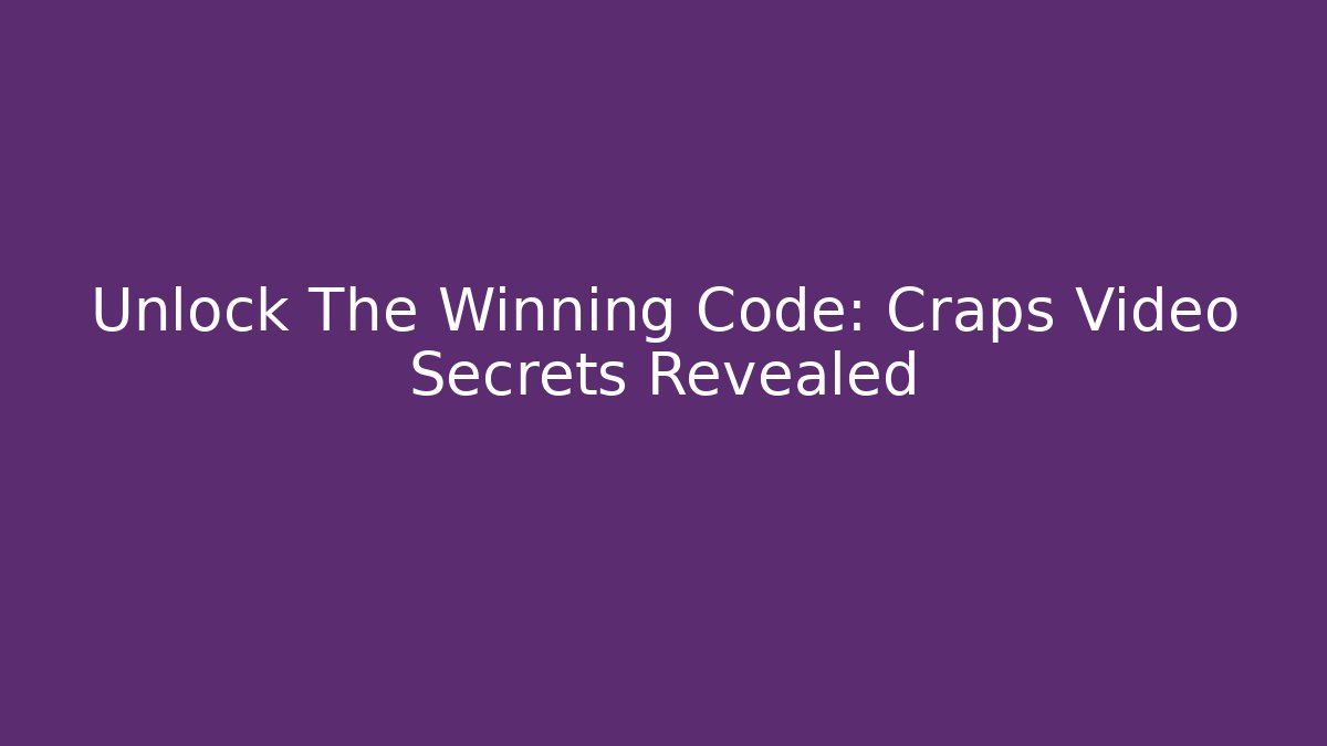 Unlock The Winning Code: Craps Video Secrets Revealed