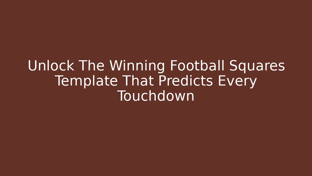 Unlock The Winning Football Squares Template That Predicts Every Touchdown