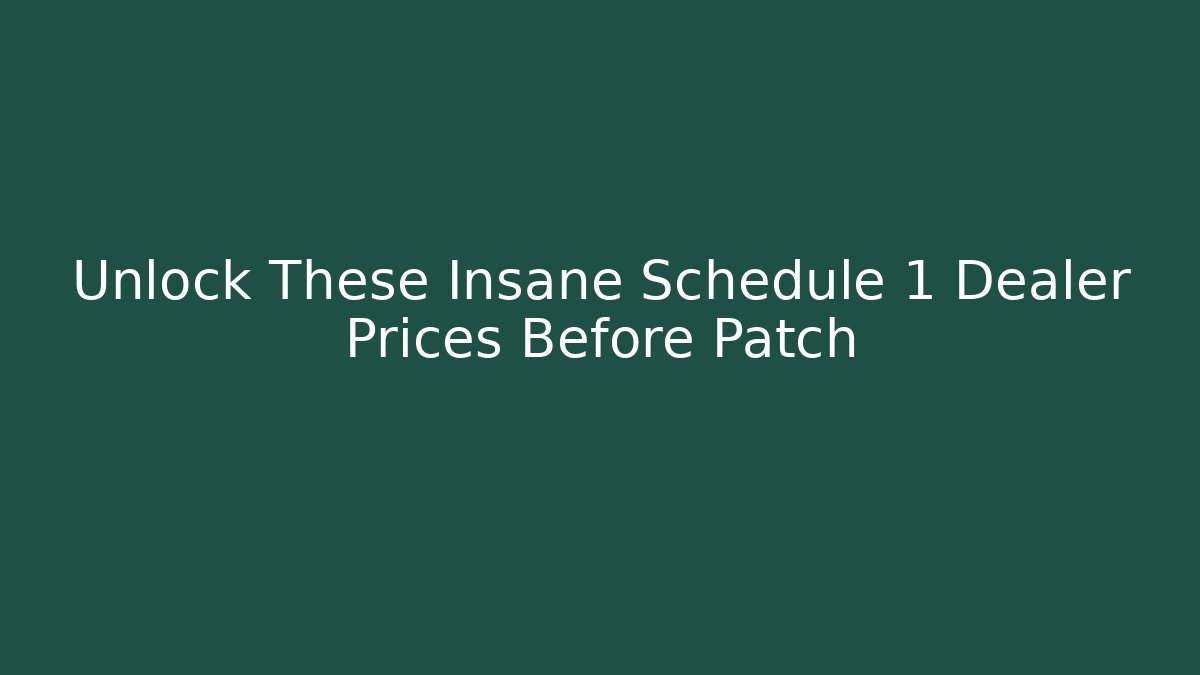 Unlock These Insane Schedule 1 Dealer Prices Before Patch