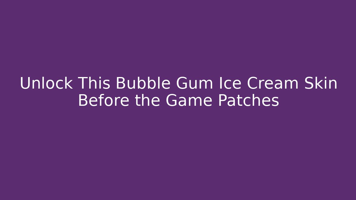 Unlock This Bubble Gum Ice Cream Skin Before the Game Patches