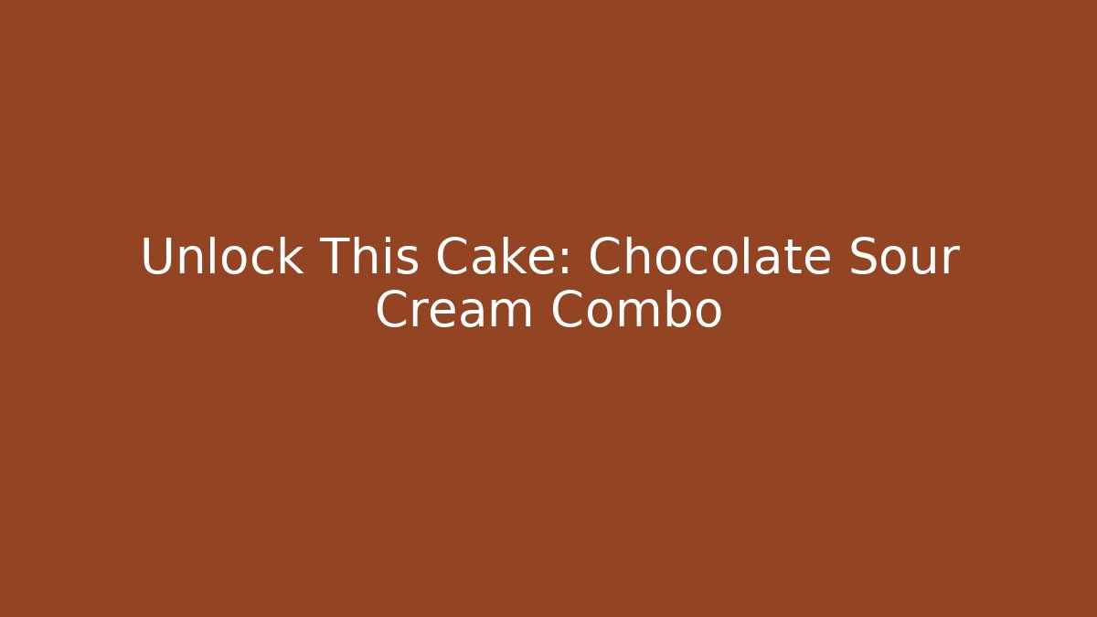 Unlock This Cake: Chocolate + Sour Cream Combo