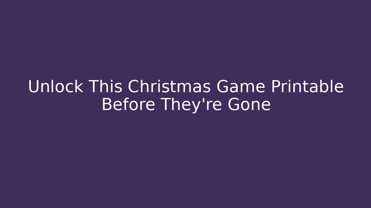 Unlock This Christmas Game Printable Before They're Gone - Andrea Zevedo