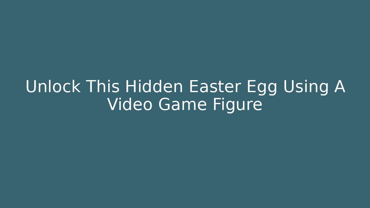 Unlock This Hidden Easter Egg Using A Video Game Figure