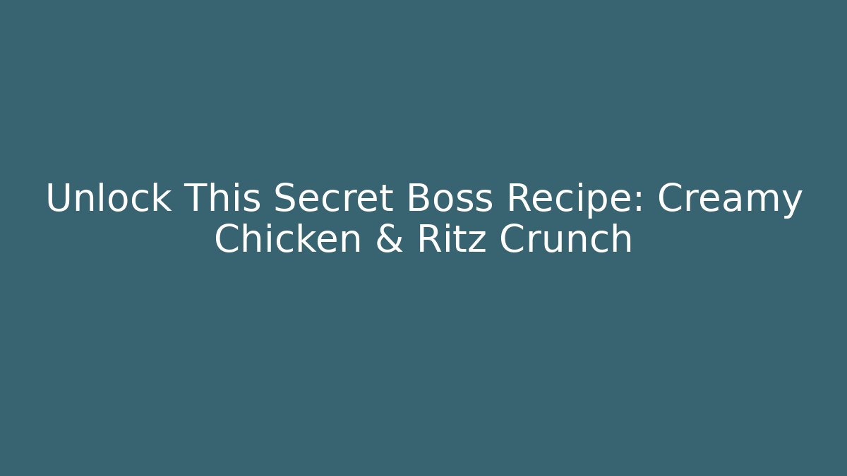 Unlock This Secret Boss Recipe: Creamy Chicken & Ritz Crunch
