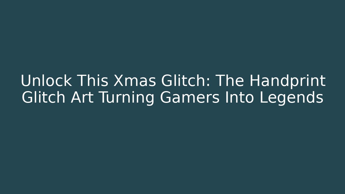 Unlock This Xmas Glitch: The Handprint Glitch Art Turning Gamers Into Legends