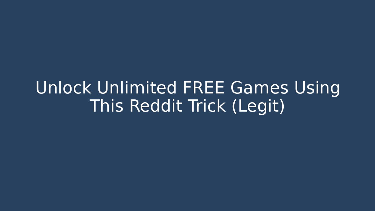 Unlock Unlimited FREE Games Using This Reddit Trick (Legit)