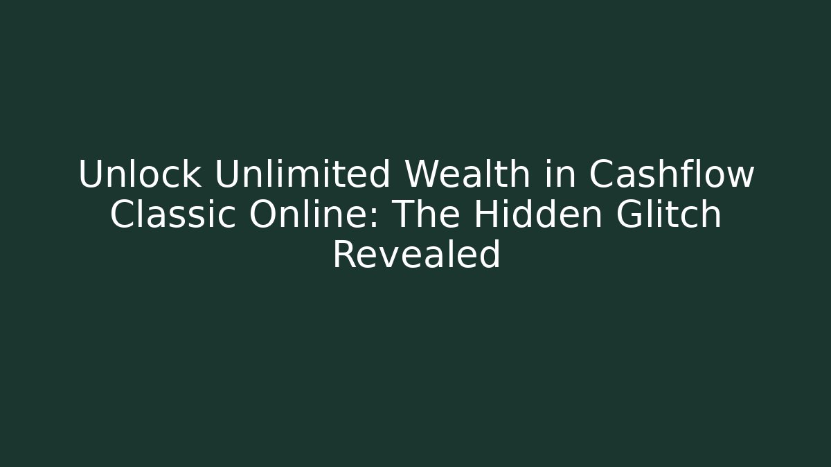 Unlock Unlimited Wealth in Cashflow Classic Online: The Hidden Glitch Revealed