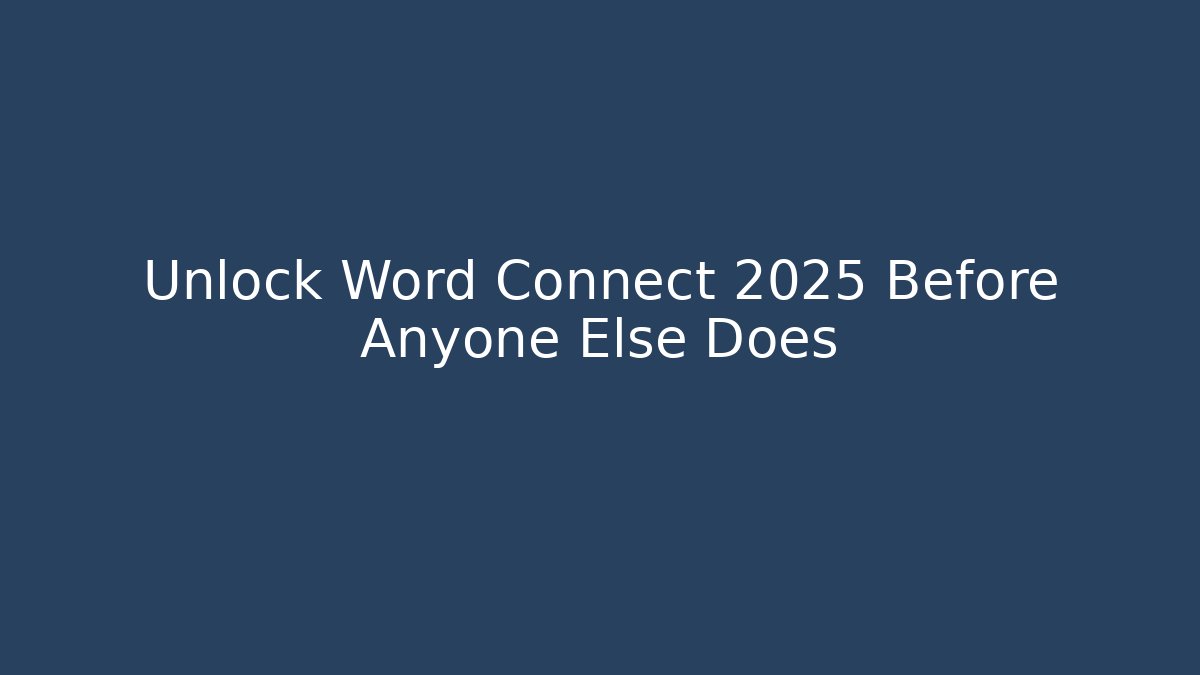 Unlock Word Connect 2025 Before Anyone Else Does - Andrea Zevedo