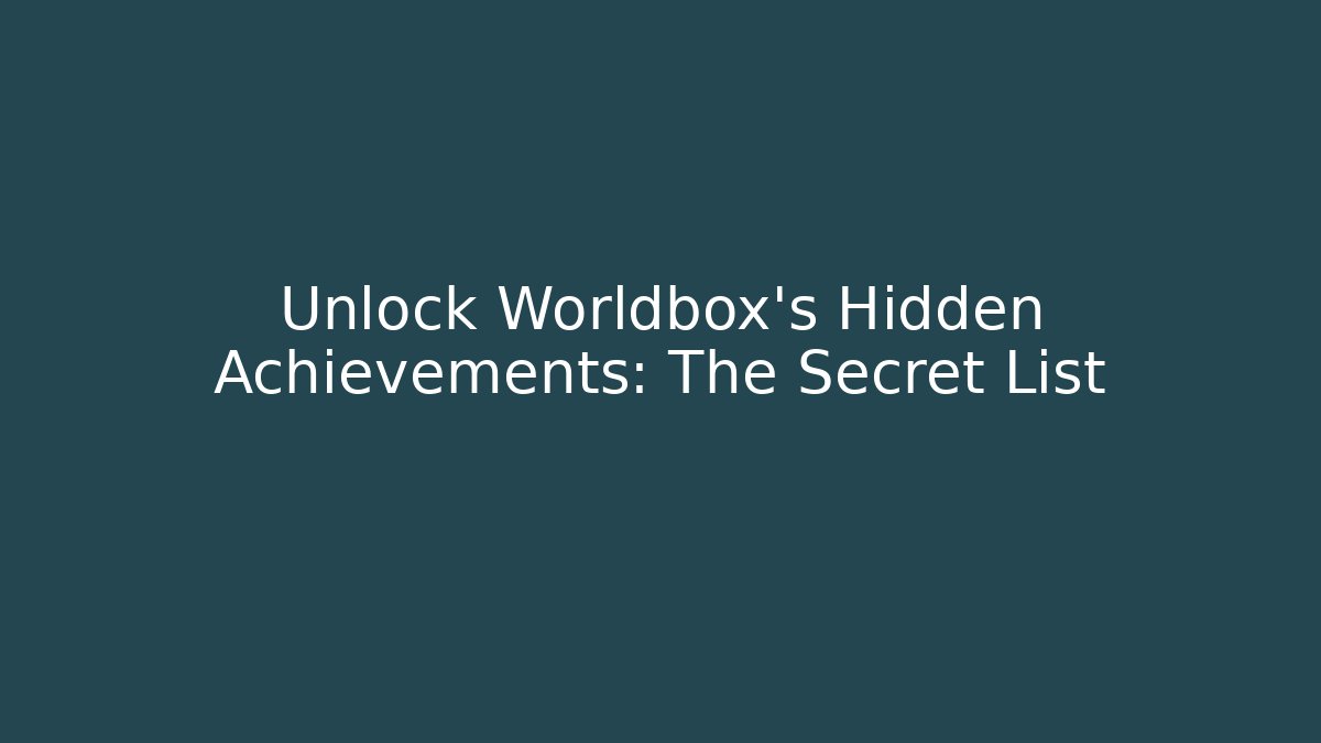 Unlock Worldbox's Hidden Achievements: The Secret List