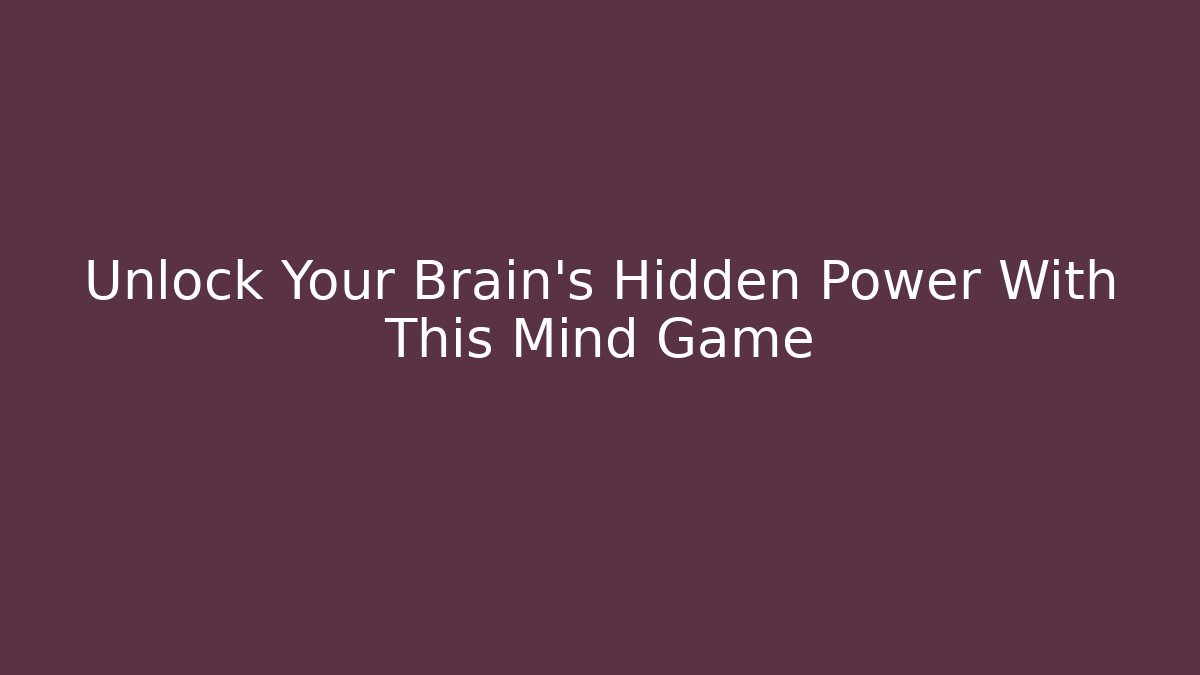 Unlock Your Brain's Hidden Power With This Mind Game