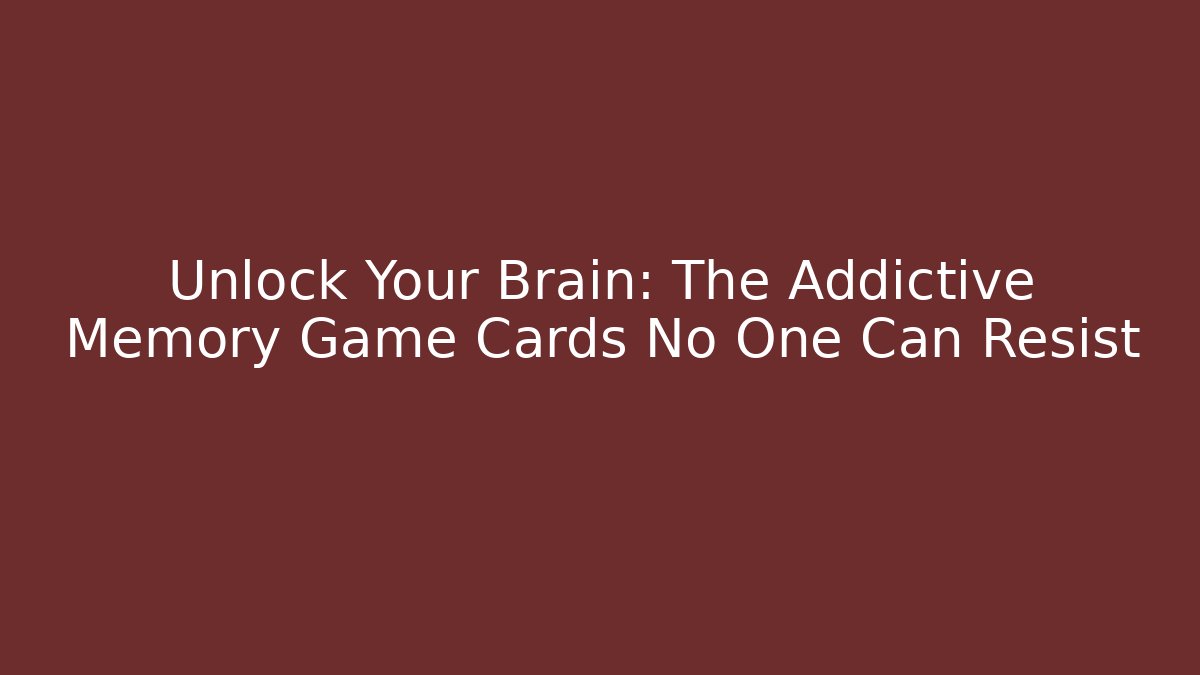 Unlock Your Brain: The Addictive Memory Game Cards No One Can Resist