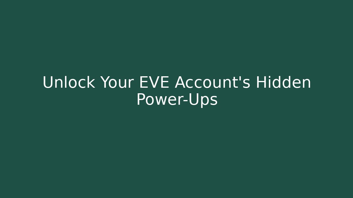Unlock Your EVE Account's Hidden Power-Ups