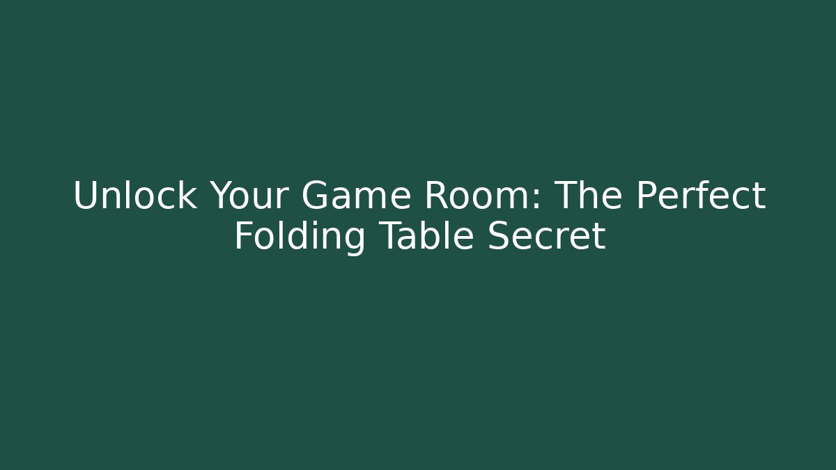 Unlock Your Game Room: The Perfect Folding Table Secret - Andrea Zevedo