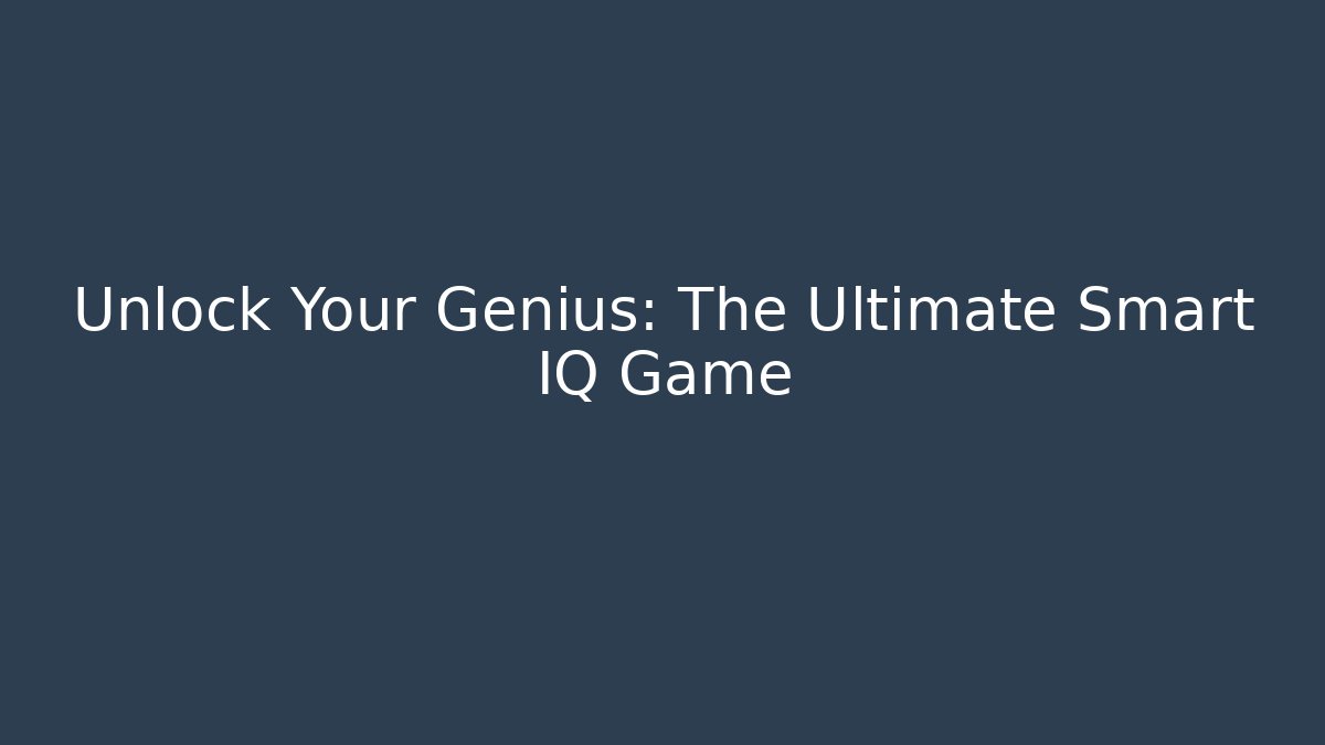 Unlock Your Genius: The Ultimate Smart IQ Game - Andrea Zevedo