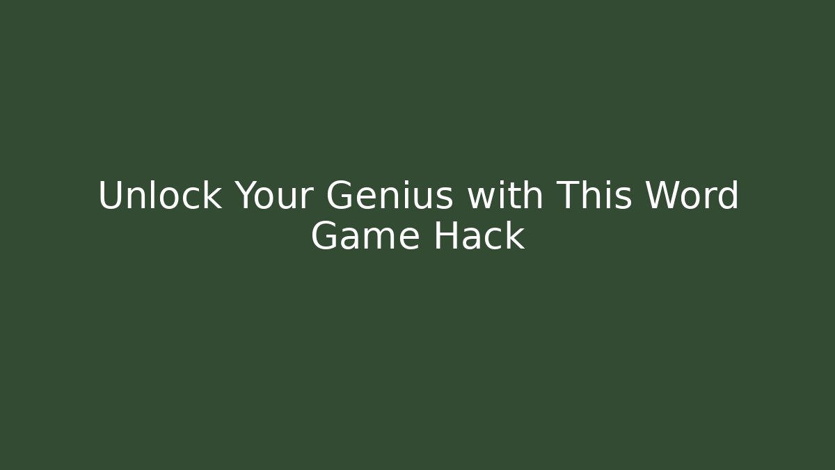 Unlock Your Genius with This Word Game Hack