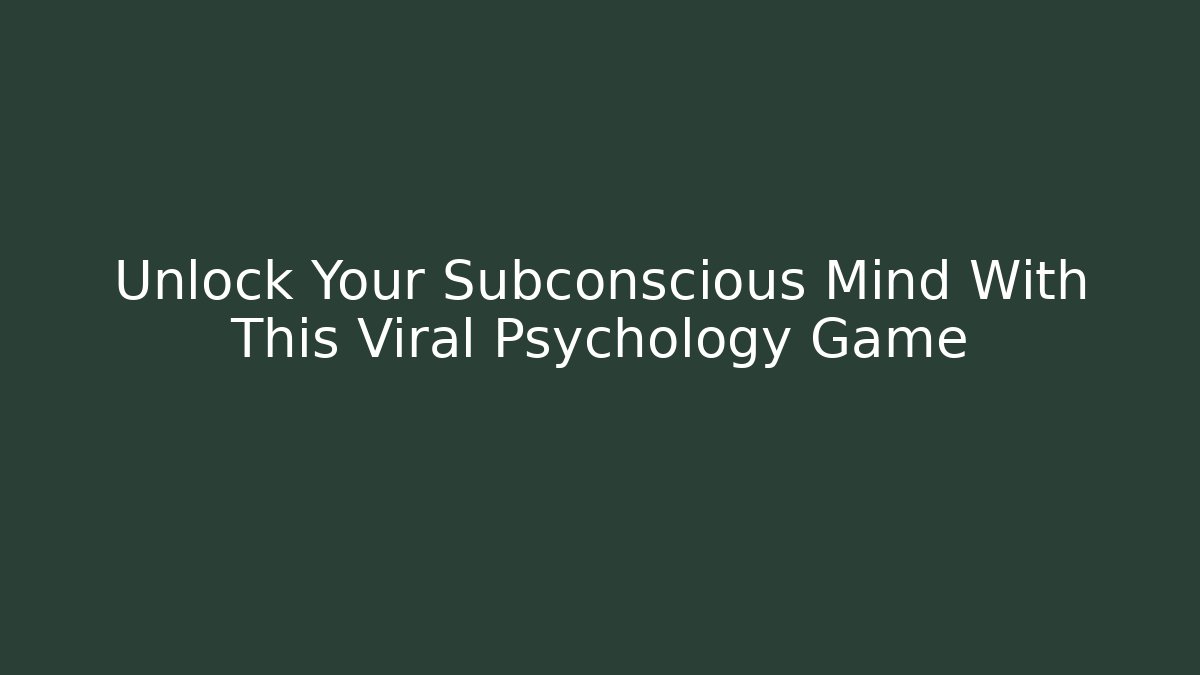 Unlock Your Subconscious Mind With This Viral Psychology Game - Andrea Zevedo