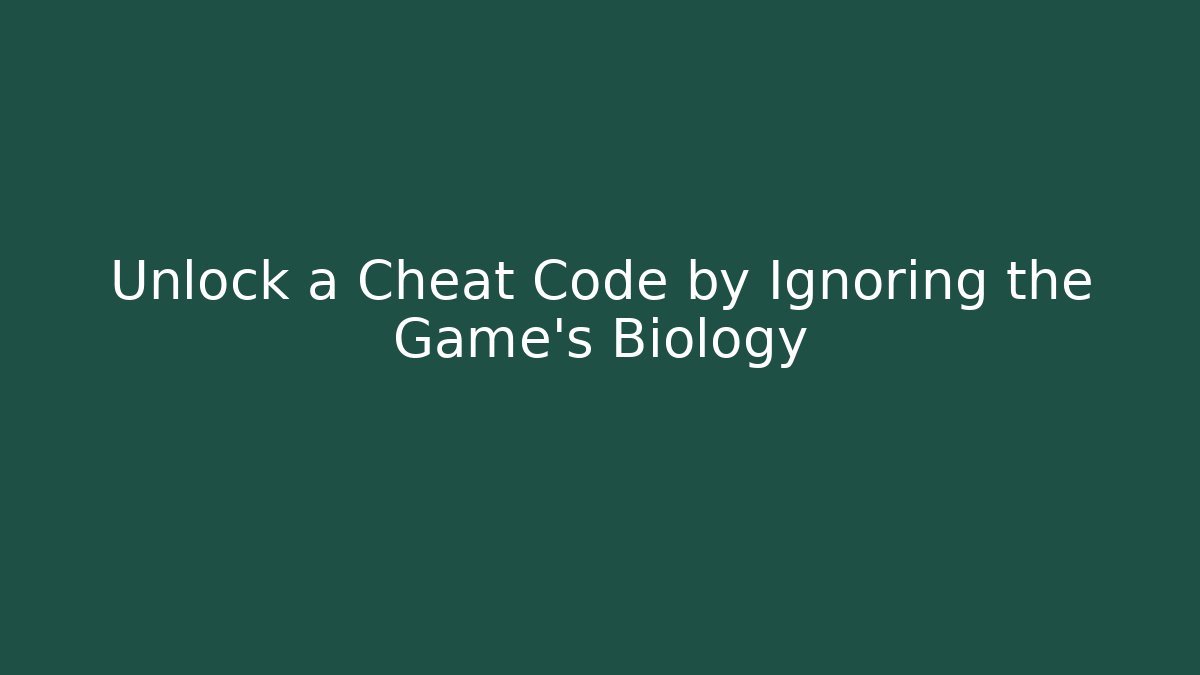 Unlock a Cheat Code by Ignoring the Game’s Biology