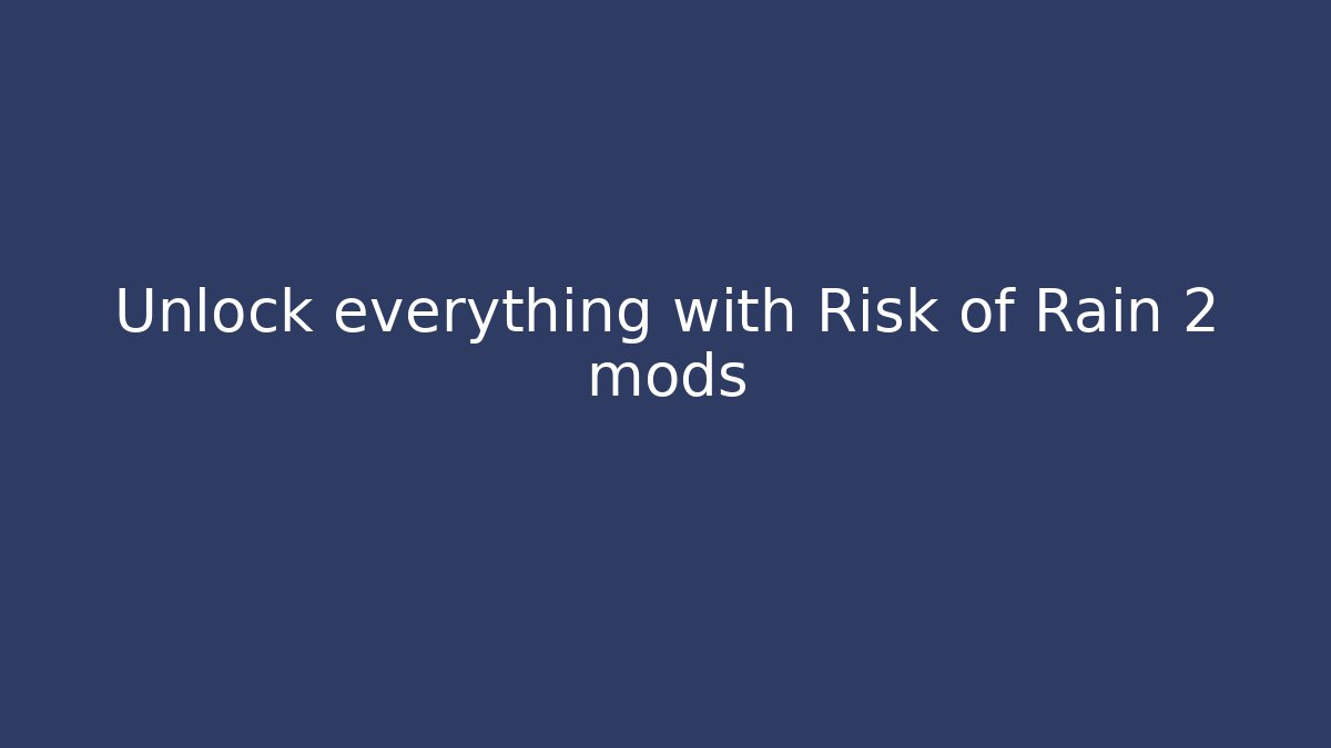 Unlock everything with Risk of Rain 2 mods - Andrea Zevedo