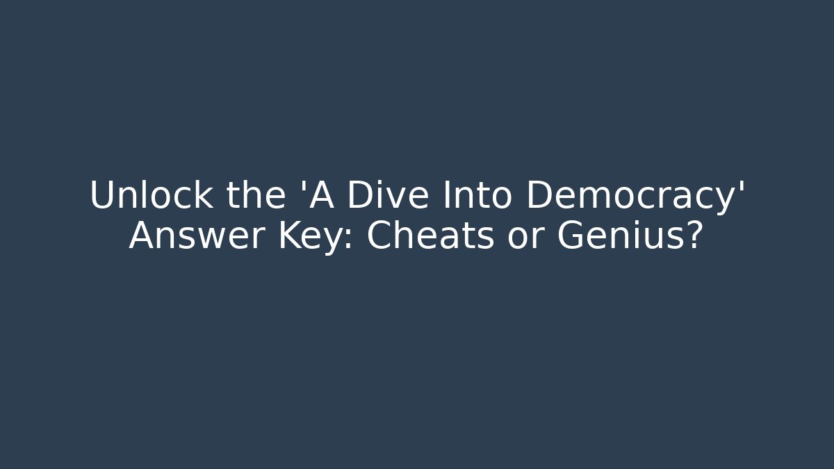 Unlock the 'A Dive Into Democracy' Answer Key: Cheats or Genius? - Andrea Zevedo