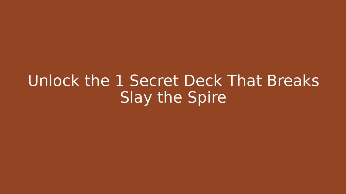Unlock the 1 Secret Deck That Breaks Slay the Spire