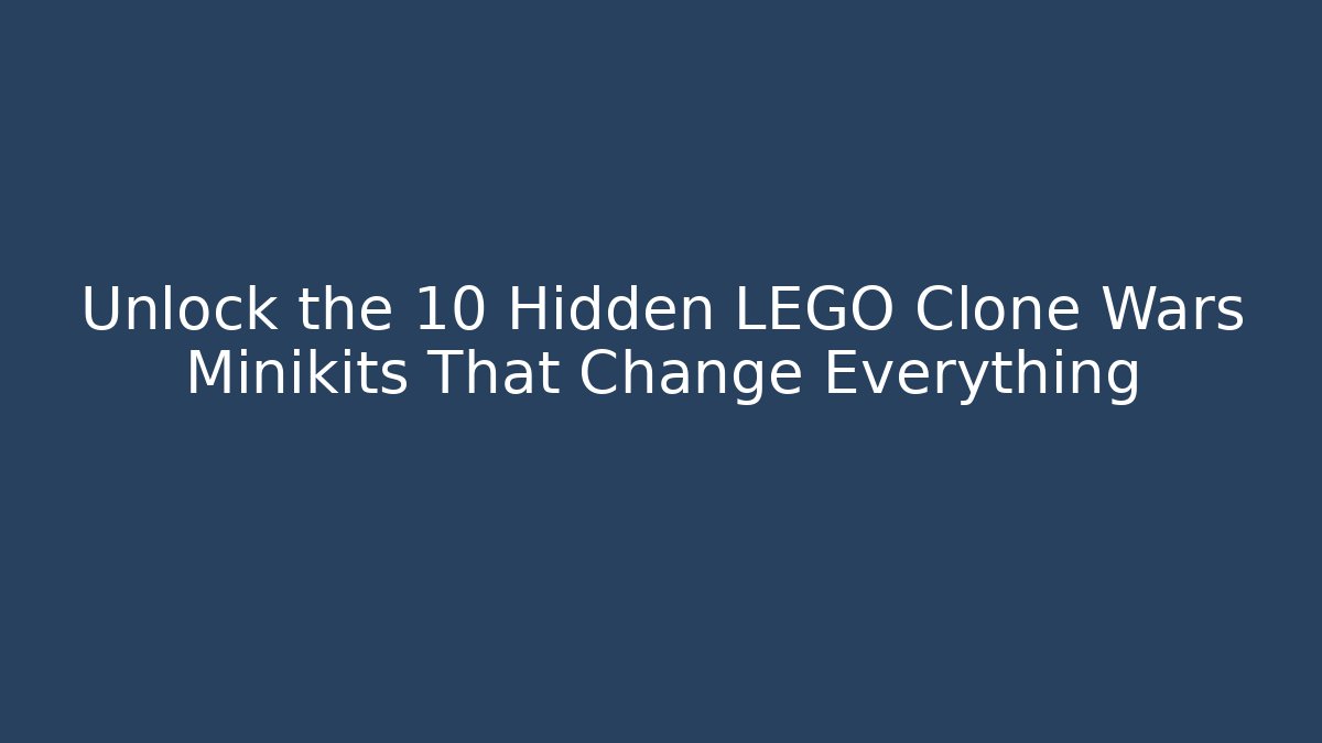 Unlock the 10 Hidden LEGO Clone Wars Minikits That Change Everything - Andrea Zevedo